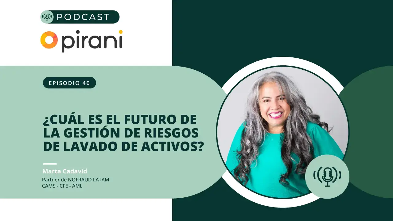 Podcast de Pirani sobre tendencias y estrategias en la gestión de riesgos de lavado de activos para organizaciones.